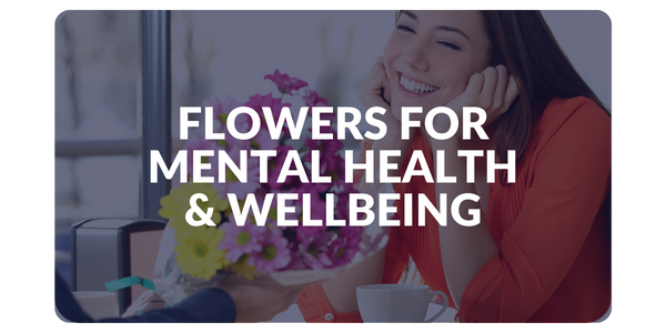 Flowers for Mental Health & Wellness